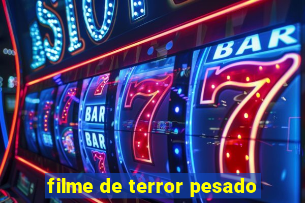 filme de terror pesado